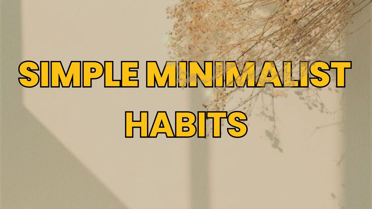 Simple Minimalist Habits for Everyday Living | Pt.1