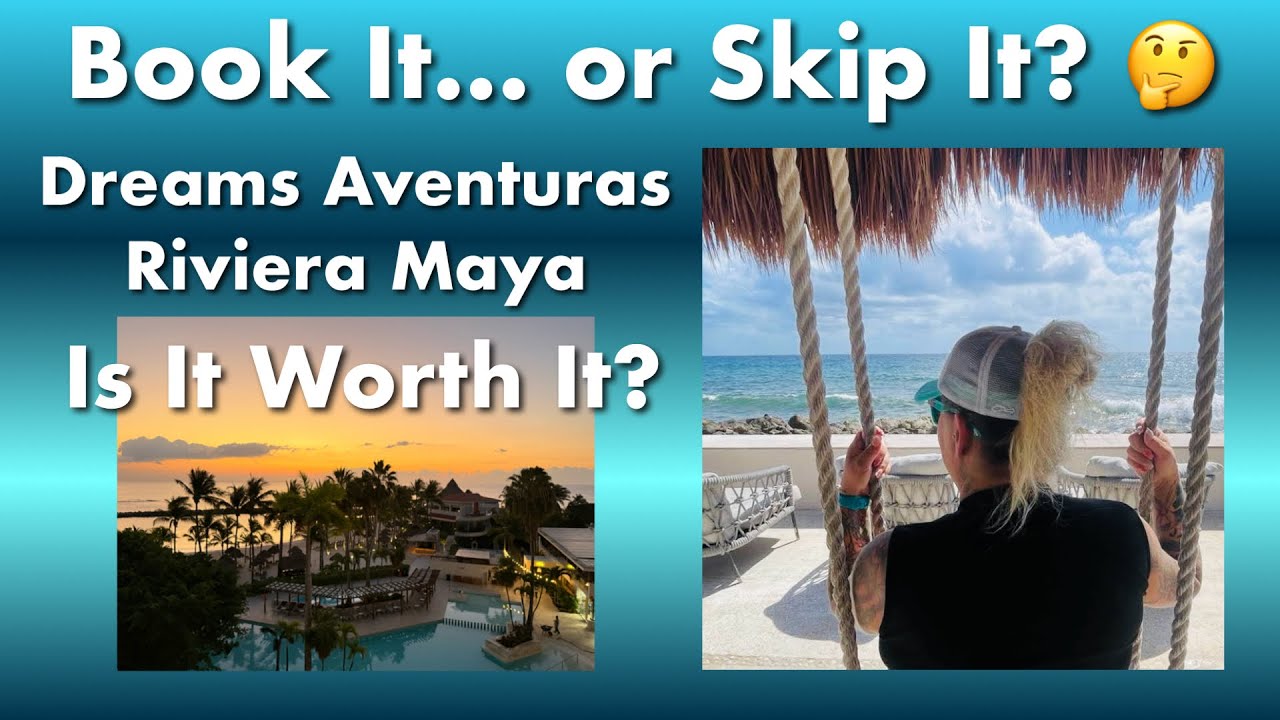 Is Dreams Aventuras Riviera Maya worth it? Honest review + Who should (and shouldn't) book here!