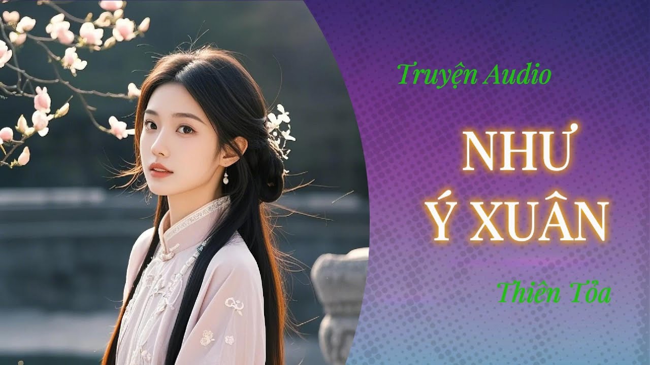 [Truyện Audio] NHƯ Ý XUÂN || Thiên Tỏa