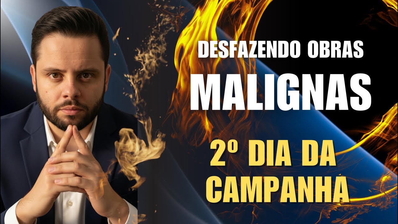 2º DIA DA CAMPANHA - Desfazendo as obras do Mal