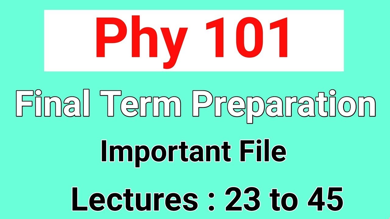 Phy101 Final Term preparation 2023   Phy101 Lecture 23 to 45 