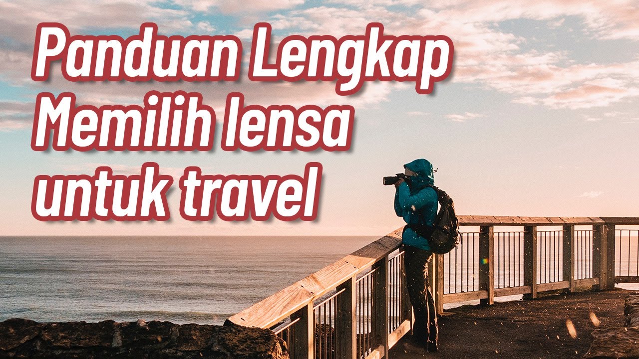 Tips memilih lensa untuk Jalan-jalan / Travel