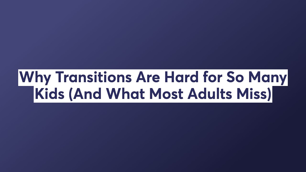 Why Transitions Are Hard for So Many Kids (And What Most Adults Miss)
