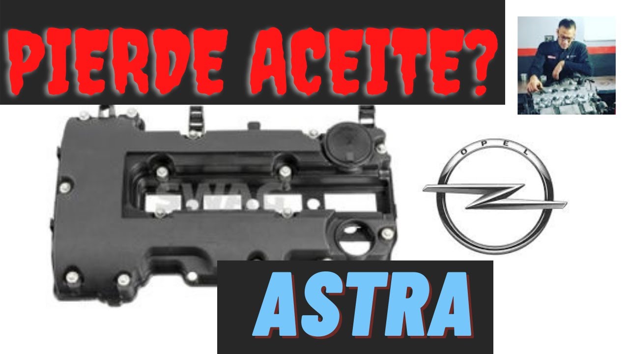🔥SOLUCIONAR PERDIDA ACEITE Opel Astra. Cambiar junta de Tapa de Balancines,Tapa de Válvulas.Avería