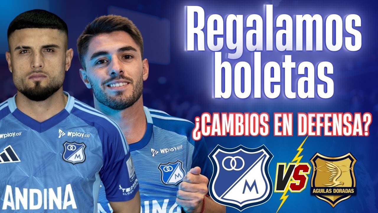 🔵 MILLOS—ÁGUILAS 🎁 TENEMOS BOLETAS | FALCAO TITULAR? CAMBIOS EN DEFENSA? REGRESA UREÑA. A GANAR!!