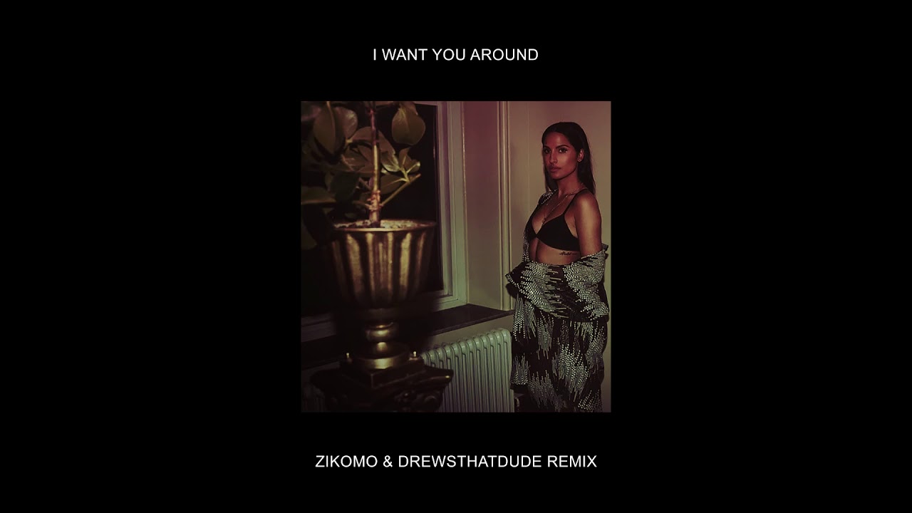 I Want You Around (Zikomo & DrewsThatDude Remix)