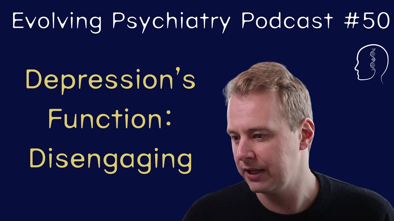 Depression's Function: Disengaging | Adam Hunt | Evolving Psychiatry Podcast #50