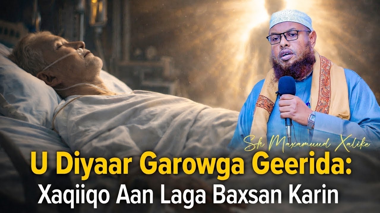 U diyaar Garow Geerida Wacdi qiimo leh || sh maxamuud xaliike