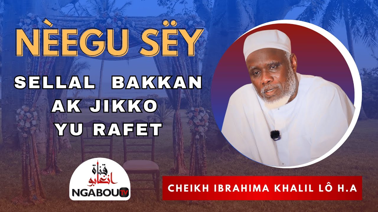 Sellal bakkan ak jikko yu rafet ci nèegu sëy - Cheikh Ibrahima Khalil Lô H.A