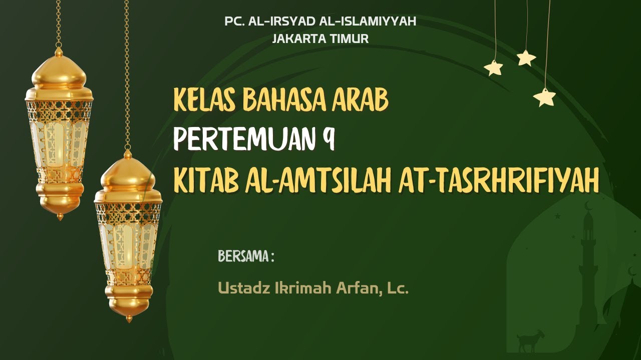 (PERTEMUAN 9) Kelas Belajar Bahasa Arab | Kitab Al-Amtsilah At-Tasrhrifiyah | Ust. Ikrimah Arfan, Lc