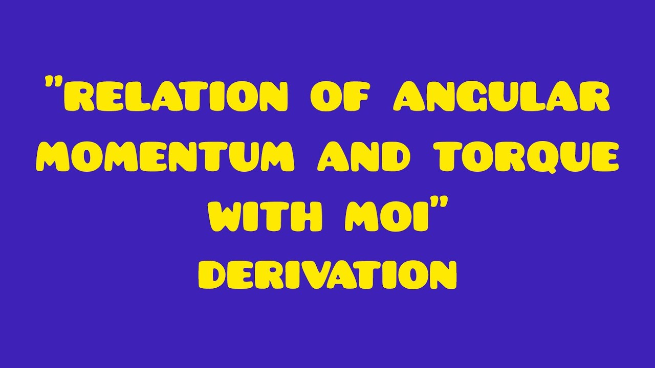 Class 11th physics most important derivations: Relation of angular momentum and Torque with MOI.