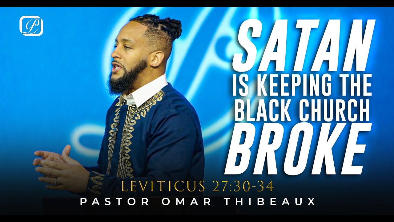 Satan Is Keeping The Black Church Broke - Pastor Omar Thibeaux