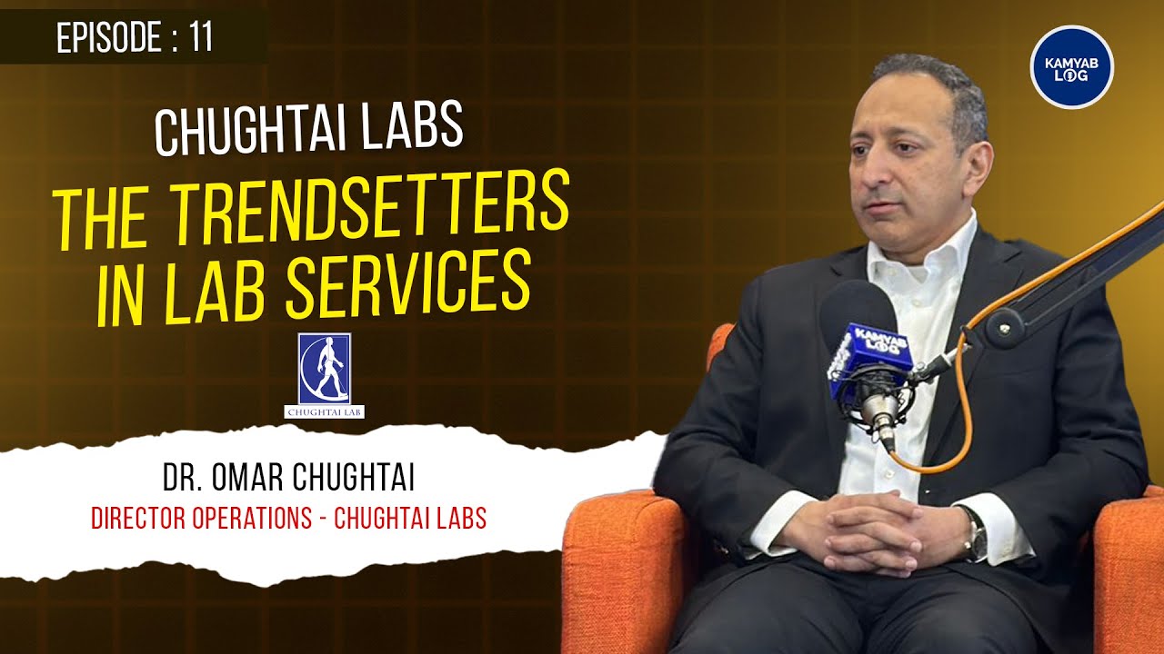 Ep 11 &ndash; Chughtai Labs &ndash; Dr. Omar Chughtai - Kamyab Log