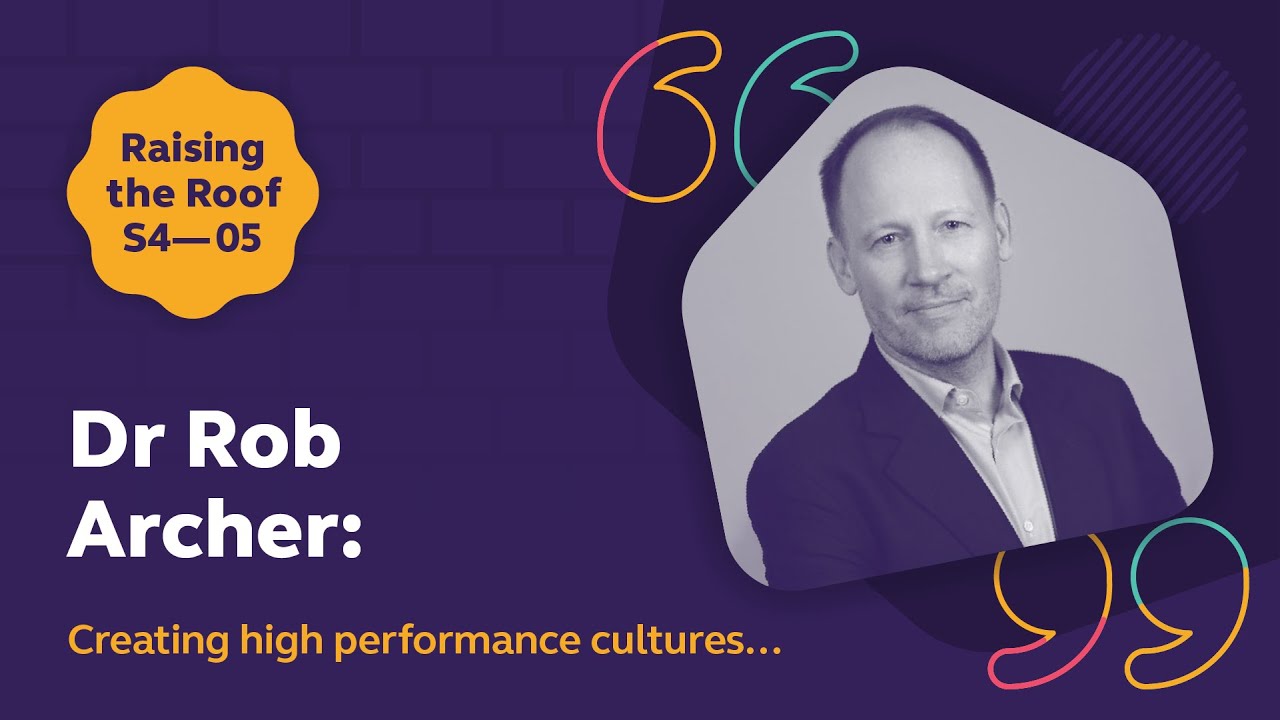 Creating high performance cultures, with Dr Rob Archer