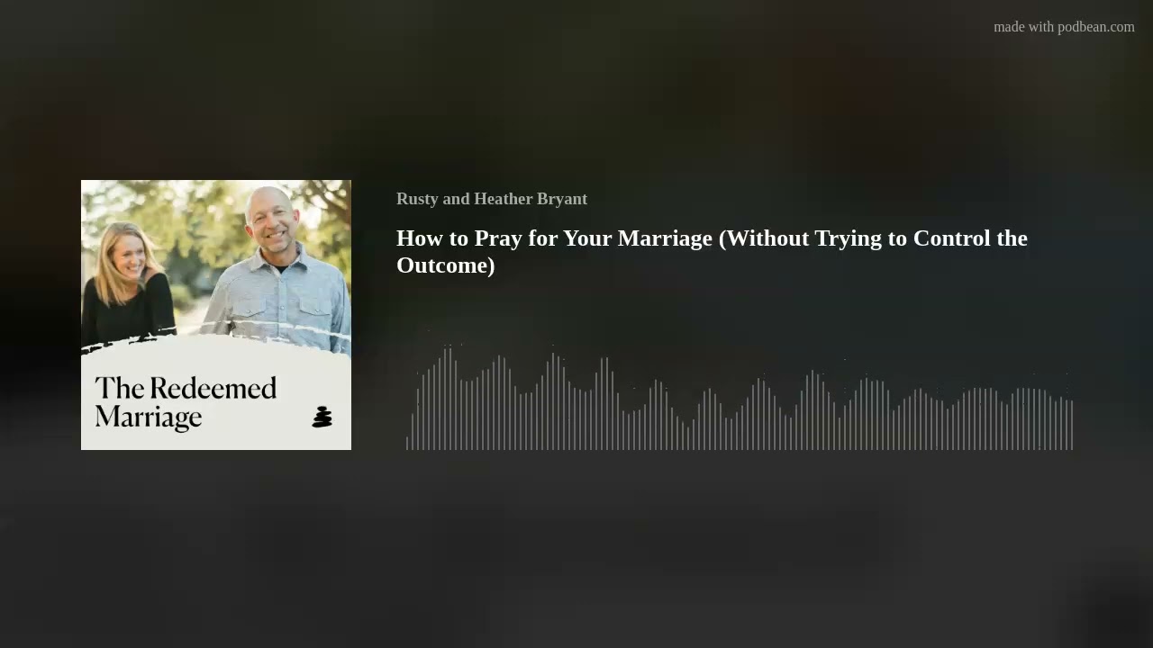 How to Pray for Your Marriage (Without Trying to Control the Outcome)
