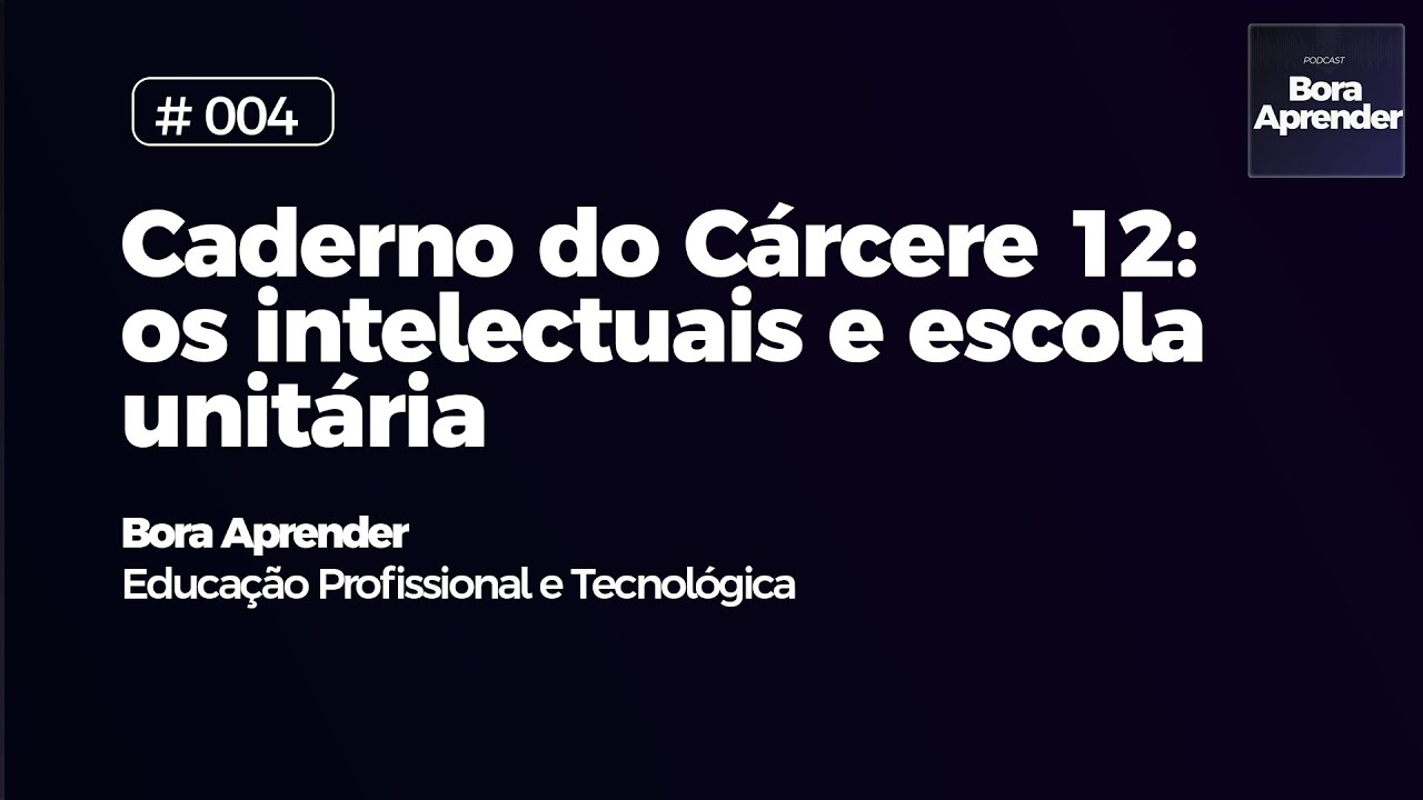 #004 -  Cadernos do Cárcere 12: Os intelectuais e a escola unitária (Gramsci)  ProfEPT 2026
