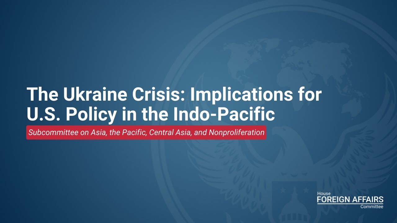 The Ukraine Crisis: Implications for U.S. Policy in the Indo-Pacific