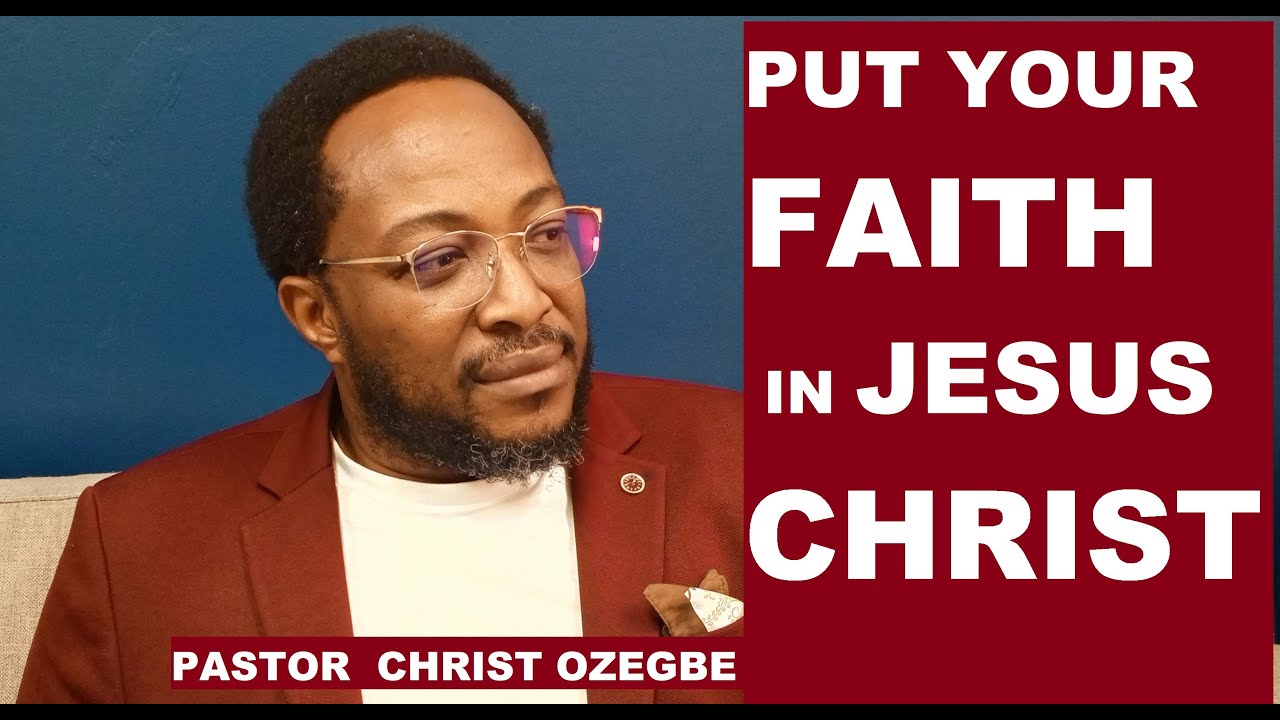 PUT YOUR FAITH IN JESUS CHRIST /PASTOR CHRIS OZEGBE/ MALDIR PRO