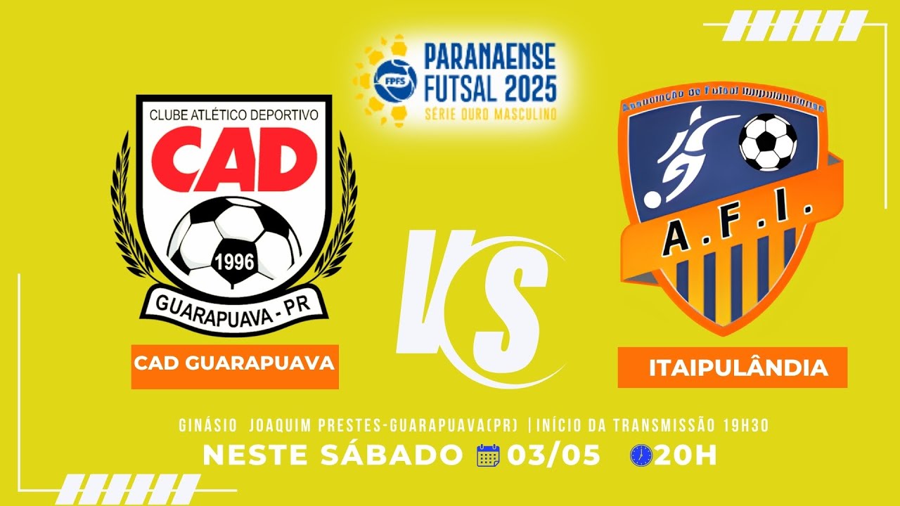 CAD GUARAPUAVA X ITAIPULÂNDIA FUTSAL  | SÉRIE OURO AO VIVO | NESTE SÁBADO 03/05 |  20H