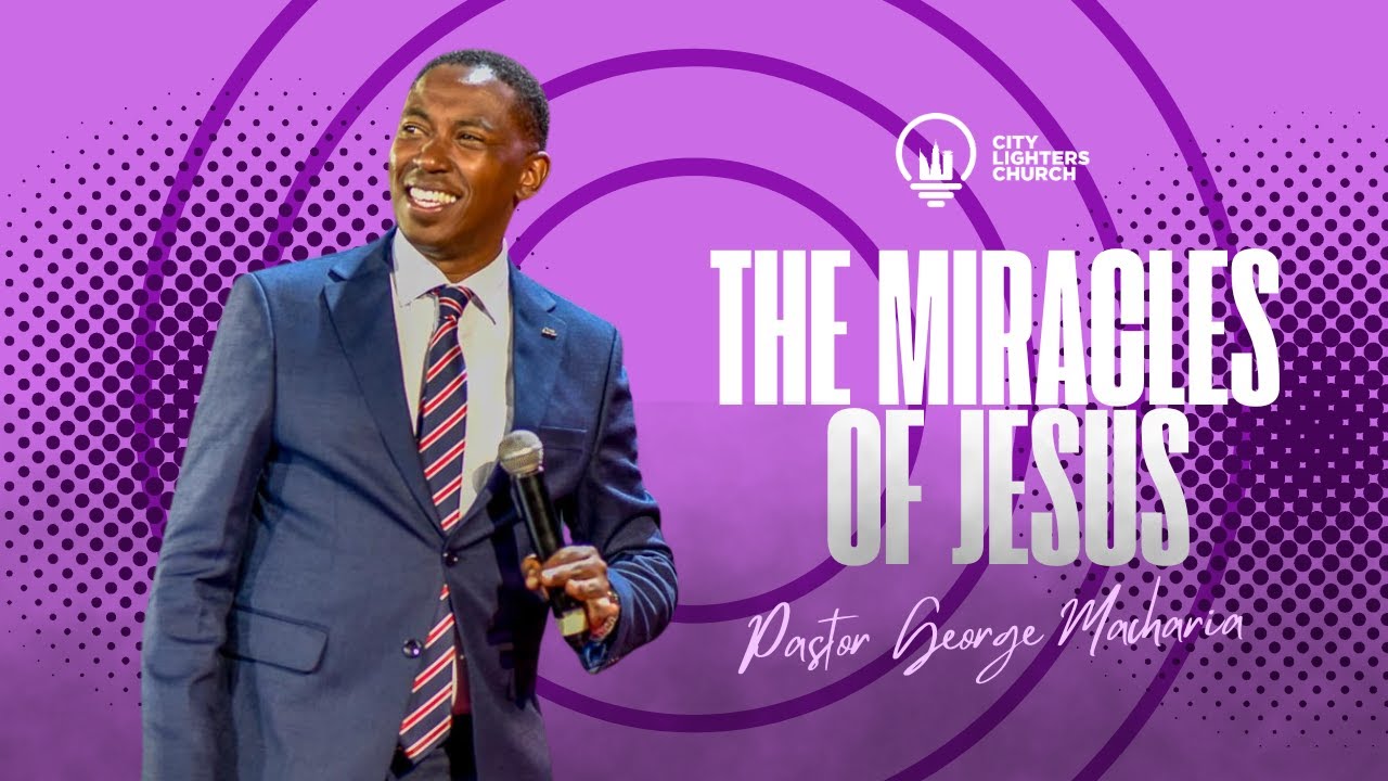 The Four Miracles of Jesus (Part Two) - Pastor George Macharia