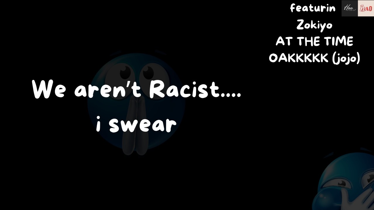 we arent racist i swear