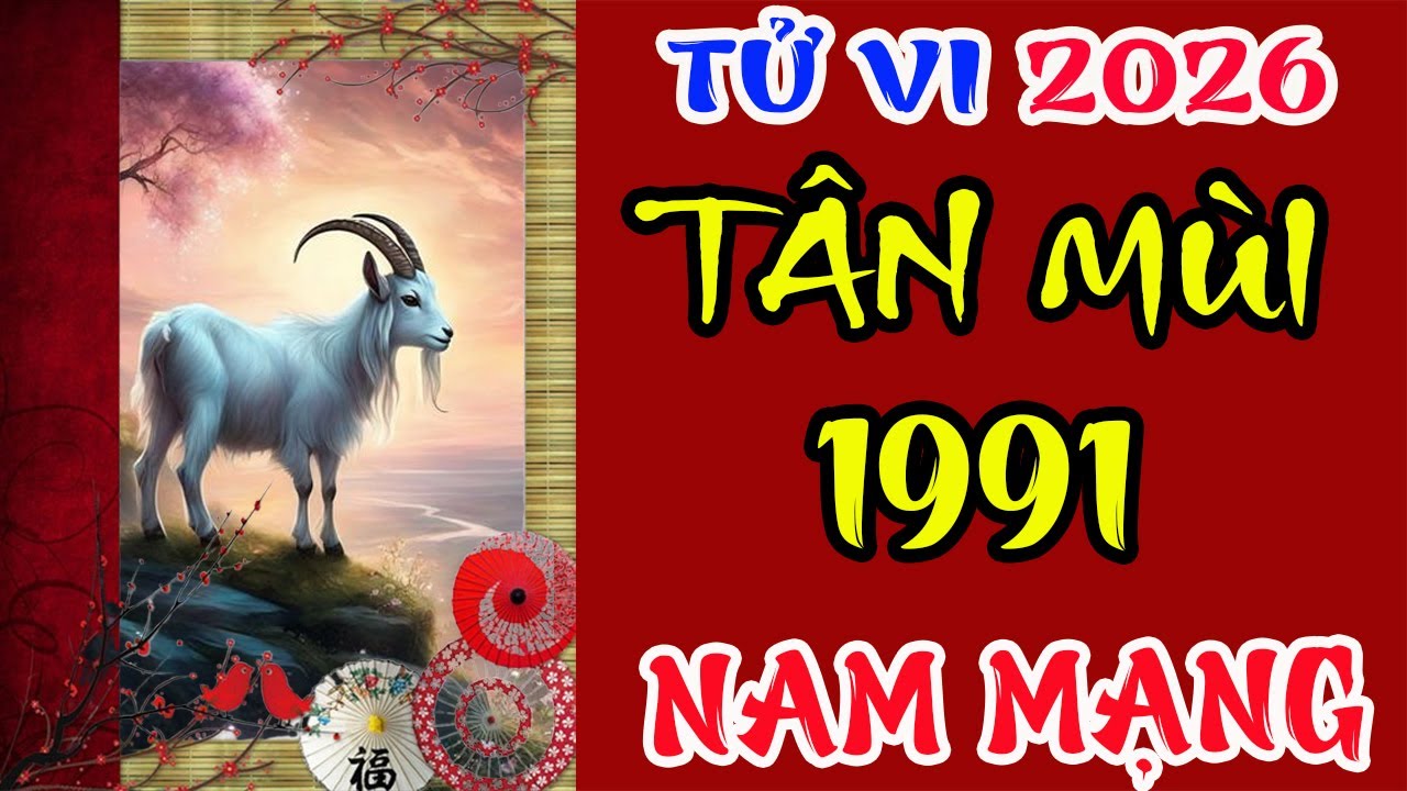 Tử vi tuổi Tân Mùi 1991 Nam mạng năm 2026 – Gặp quý nhân?