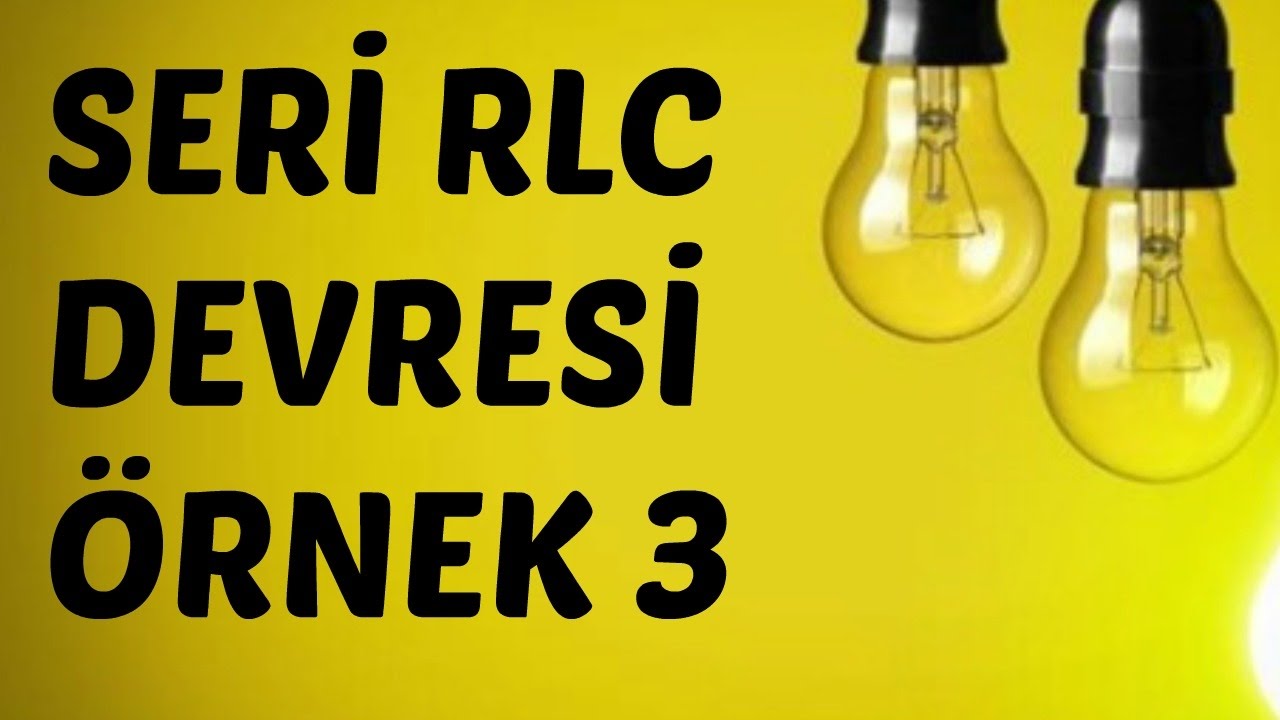 AC DEVRE ANALİZİ DERSLERİ: Seri RLC Devresi Örnek Soru-3
