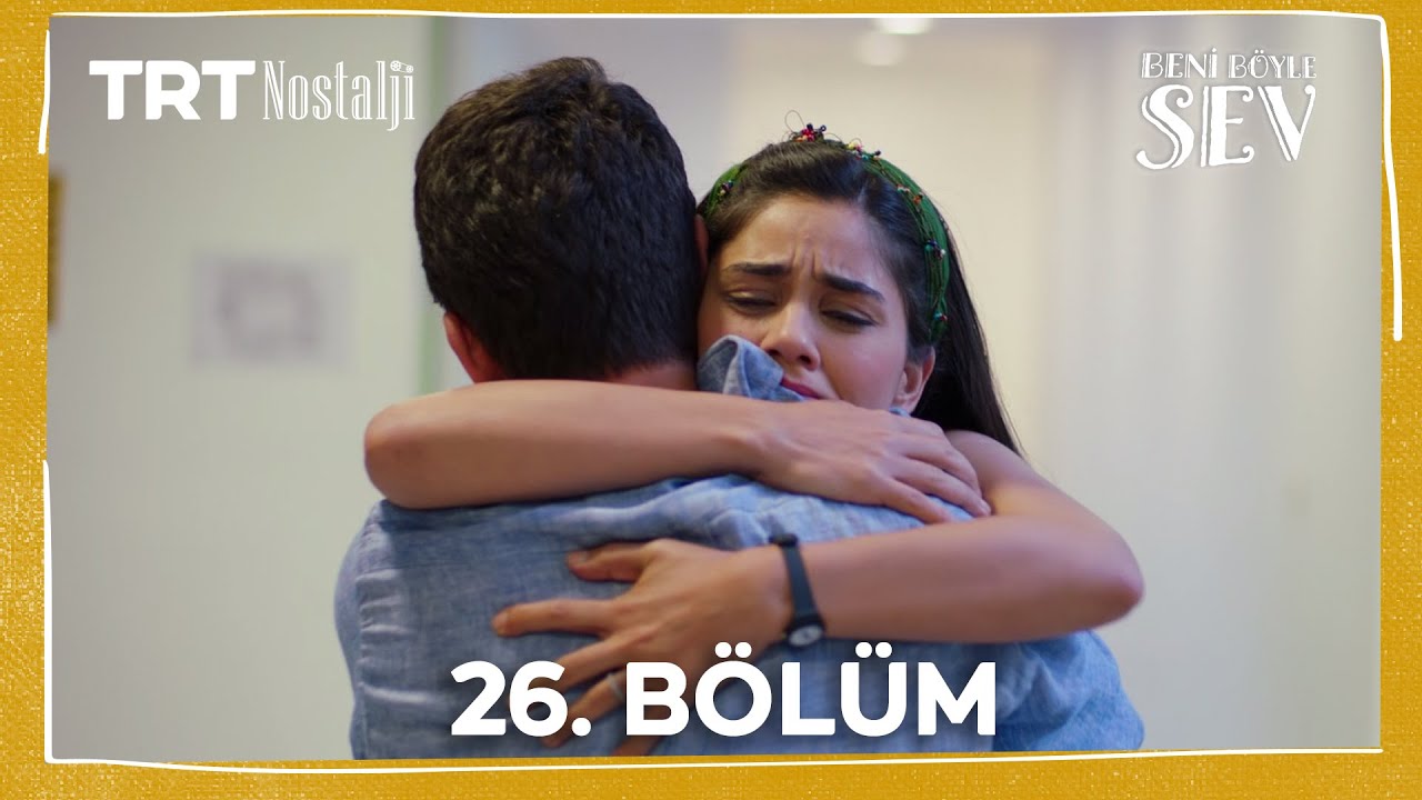 Beni Böyle Sev 26. Bölüm (1080P) @NostaljiTRT