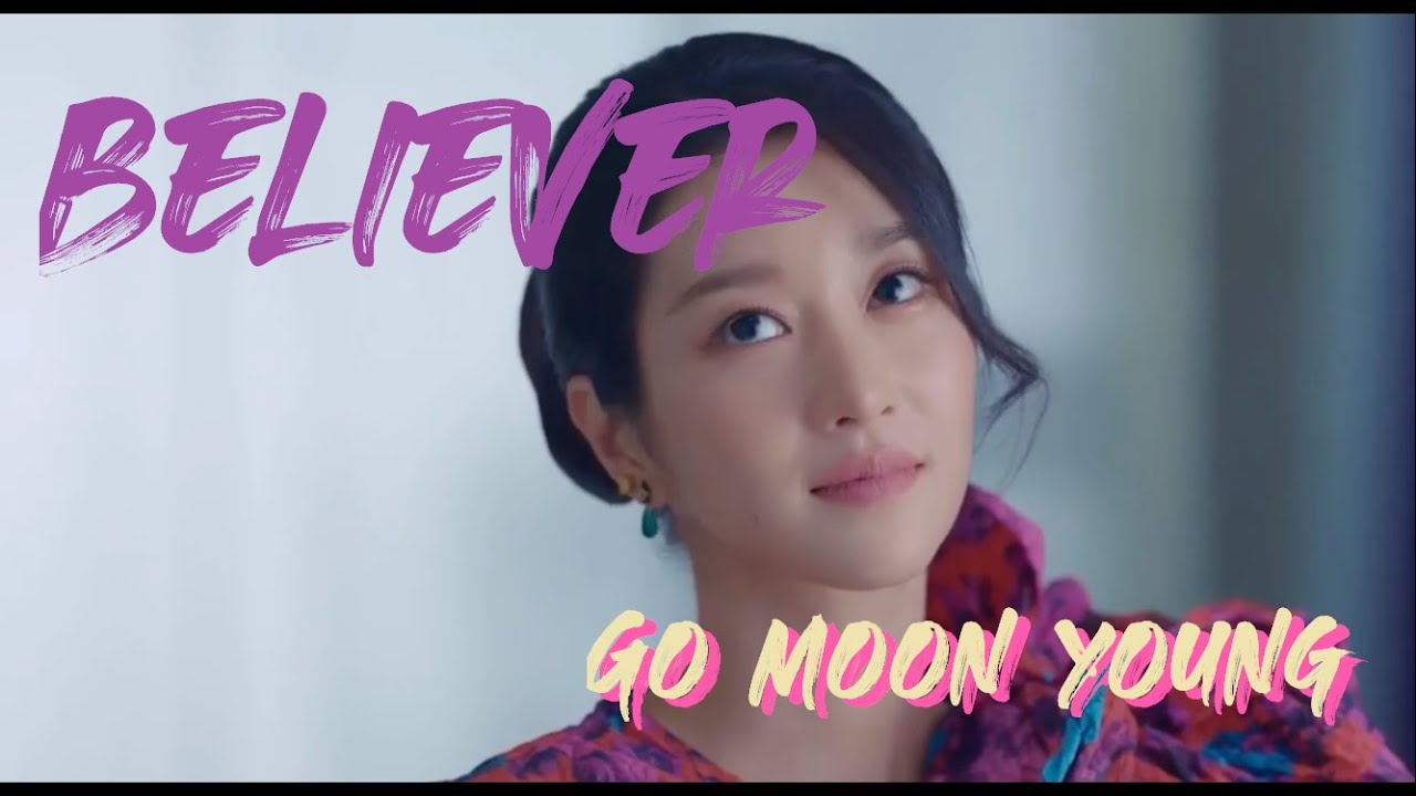 BELIEVER | Go Moon Young (It's Okay Not to be Okay) FMV - 3 mins of Go Moon Young {Ep. 1 & 2}