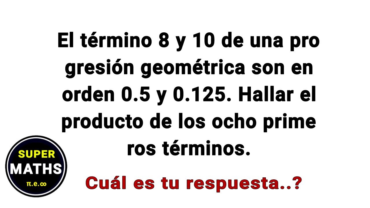 Como calcularías  el Producto de los 8 primeros términos de la progresión geométrica?