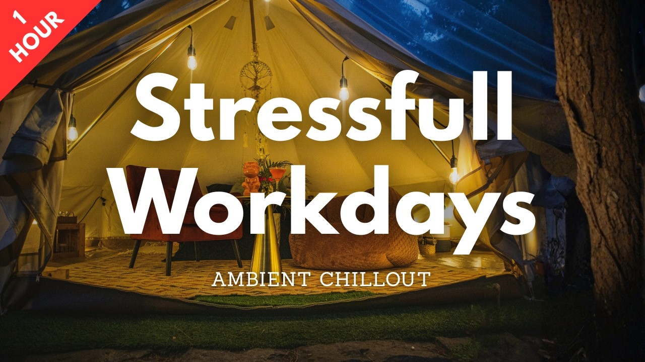 Ambient Chillout for Stressful Workdays