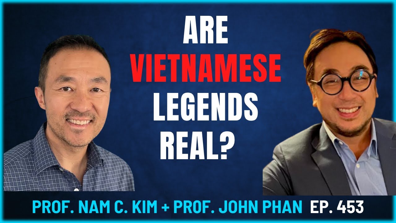 453 - How Much of Our Vietnamese Legends Are Real? Professor Nam C. Kim and Professor John Phan.
