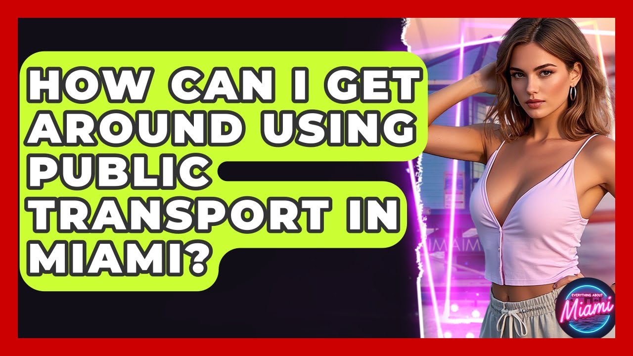 How Can I Get Around Using Public Transport in Miami? | Everything About Miami