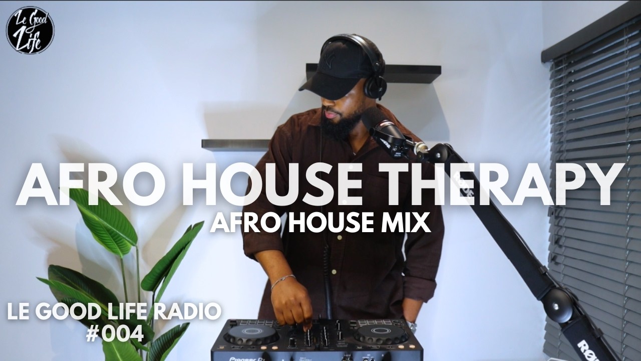 Le Good Life Radio: 004 | Afro House Mix (2026)