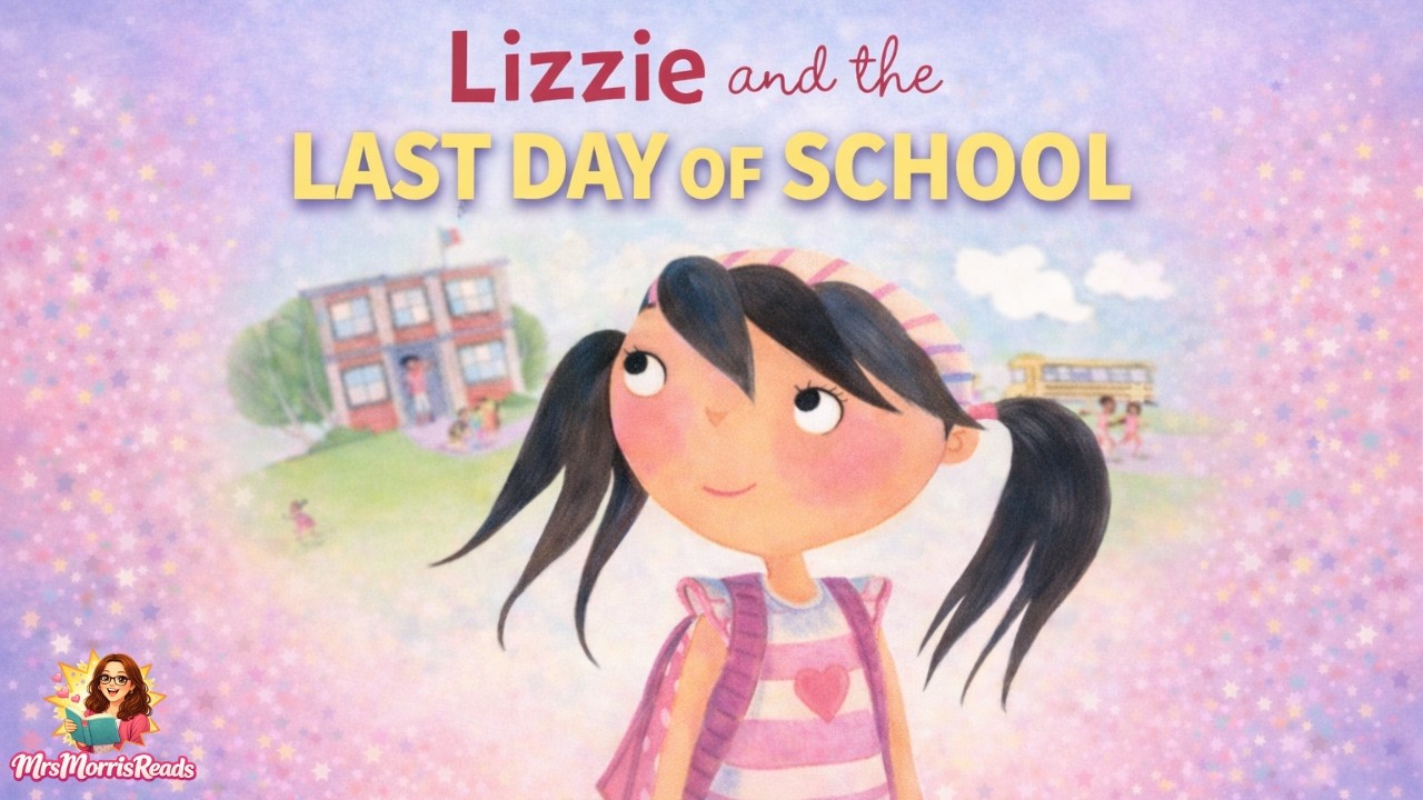LIZZIE AND THE LAST DAY OF SCHOOL Read Aloud