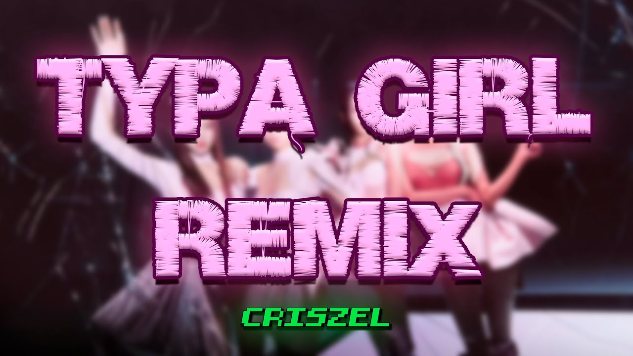 BLACKPINK-TYPA GIRL REMIX by CRISZEL