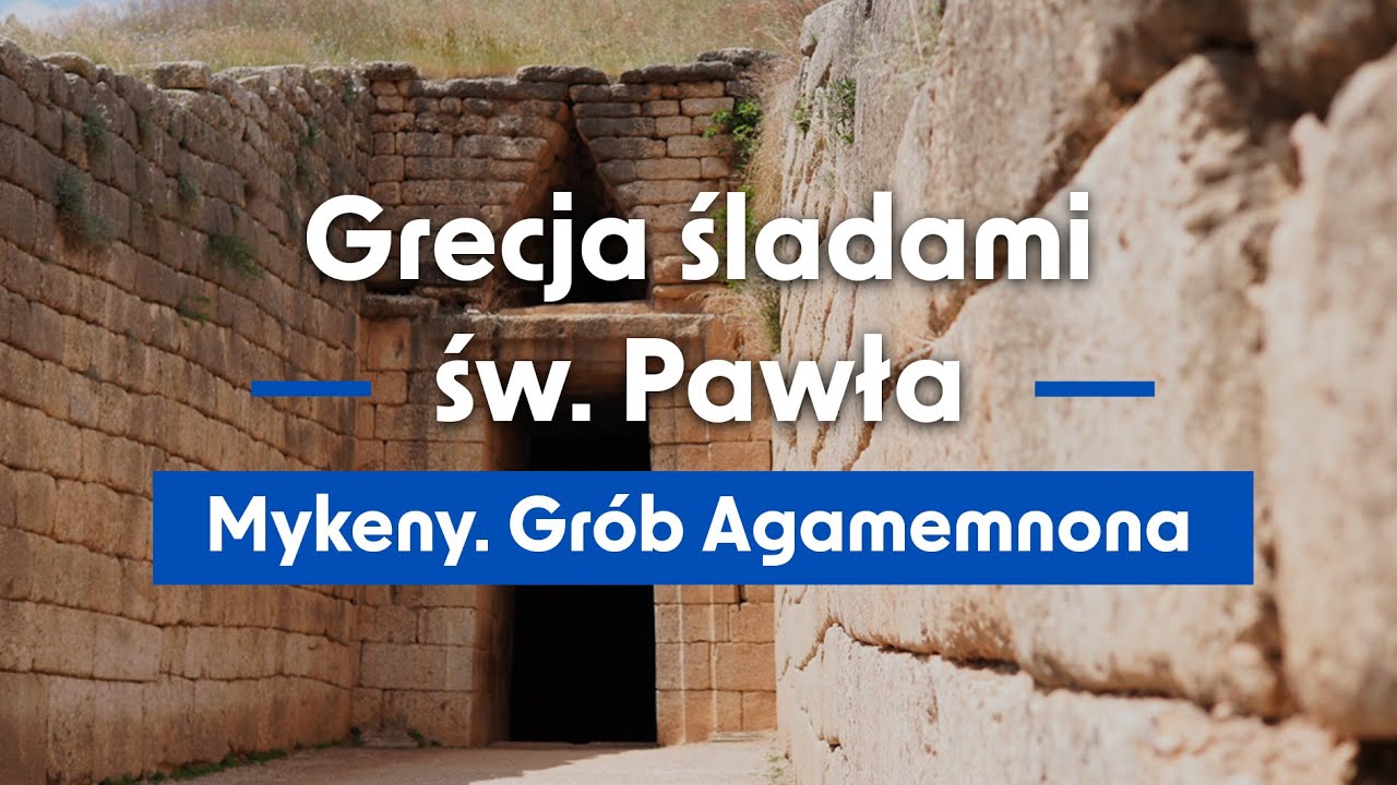 Grecja śladami św. Pawła. Odcinek 16 - Mykeny. Grób Agamemnona