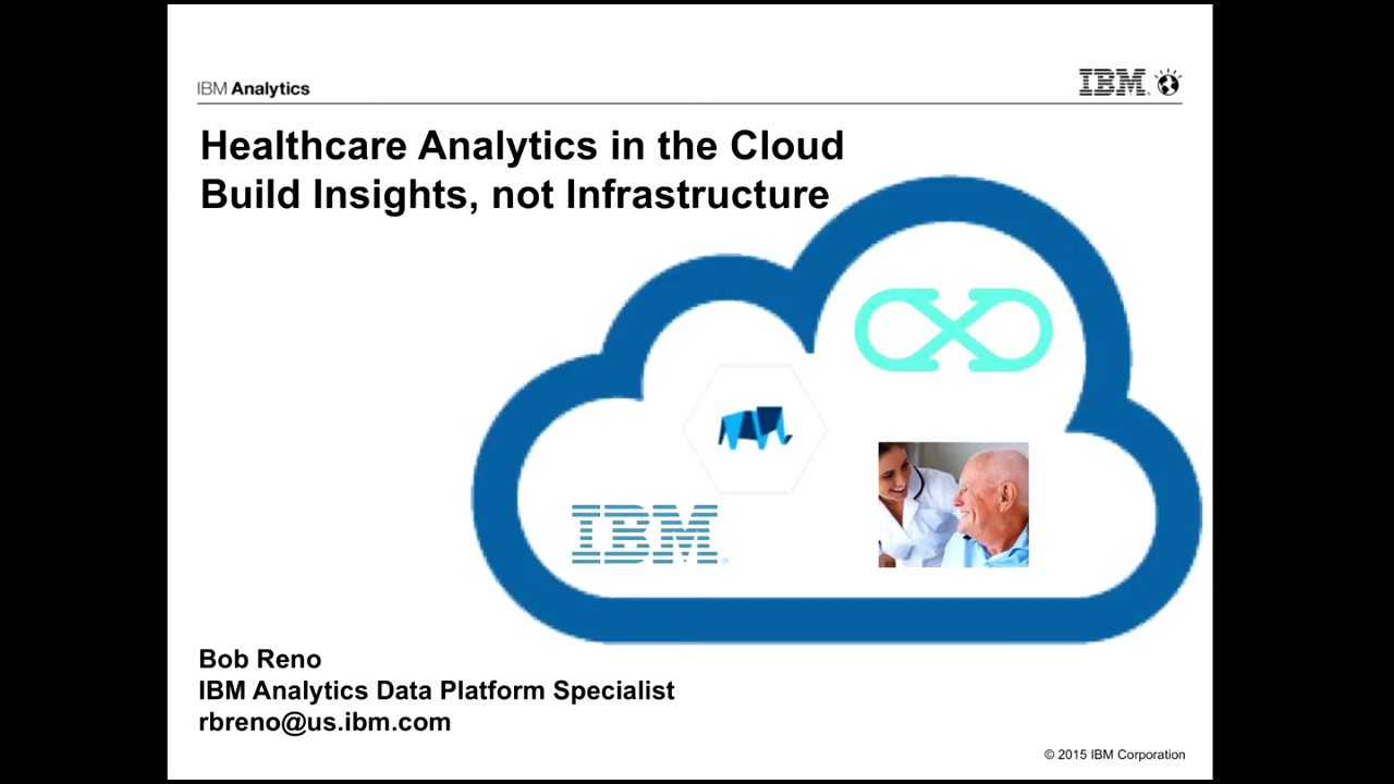 IBM Healthcare Analytics in the Cloud  Build Insights, not Infrastructure