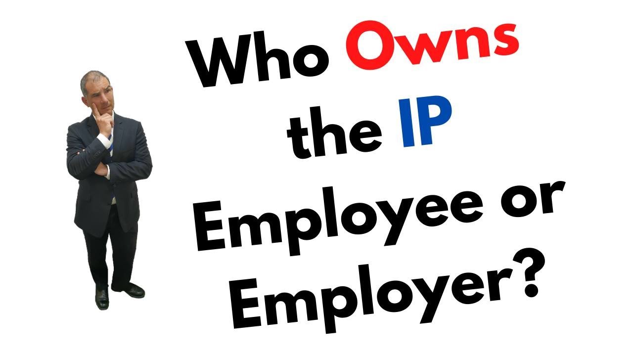 Who Owns the IP - Employee or Employer?