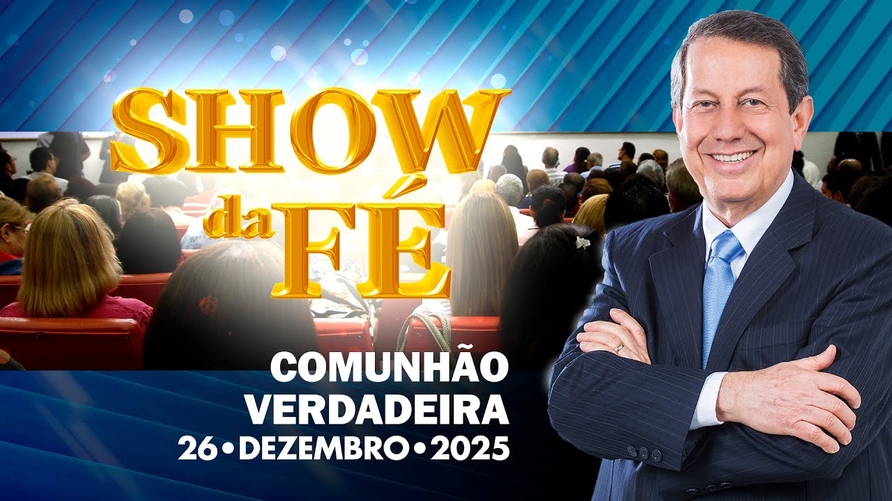 Show da Fé | Comunhão verdadeira (26/12/2025)