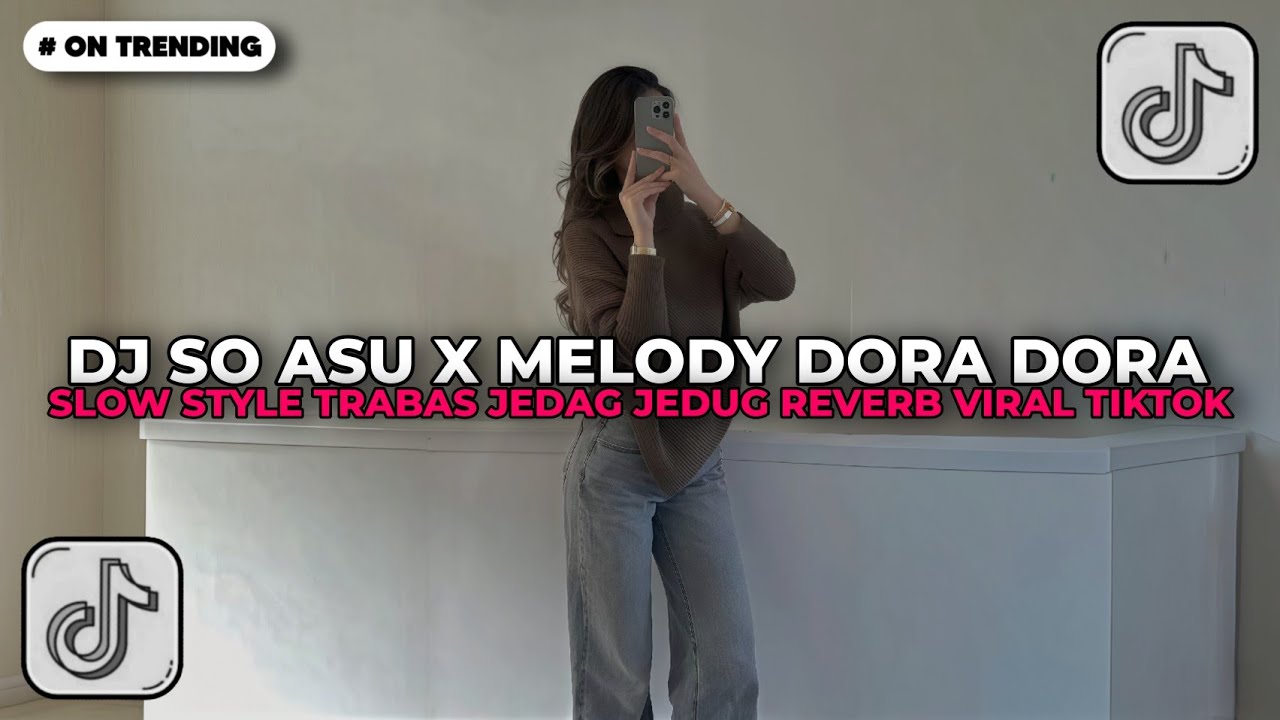 DJ SO ASU X MELODY DORA DORA SLOW STYLE TRABAS JEDAG JEDUG REVERB VIRAL TIKTOK FULL SONG 2026!!