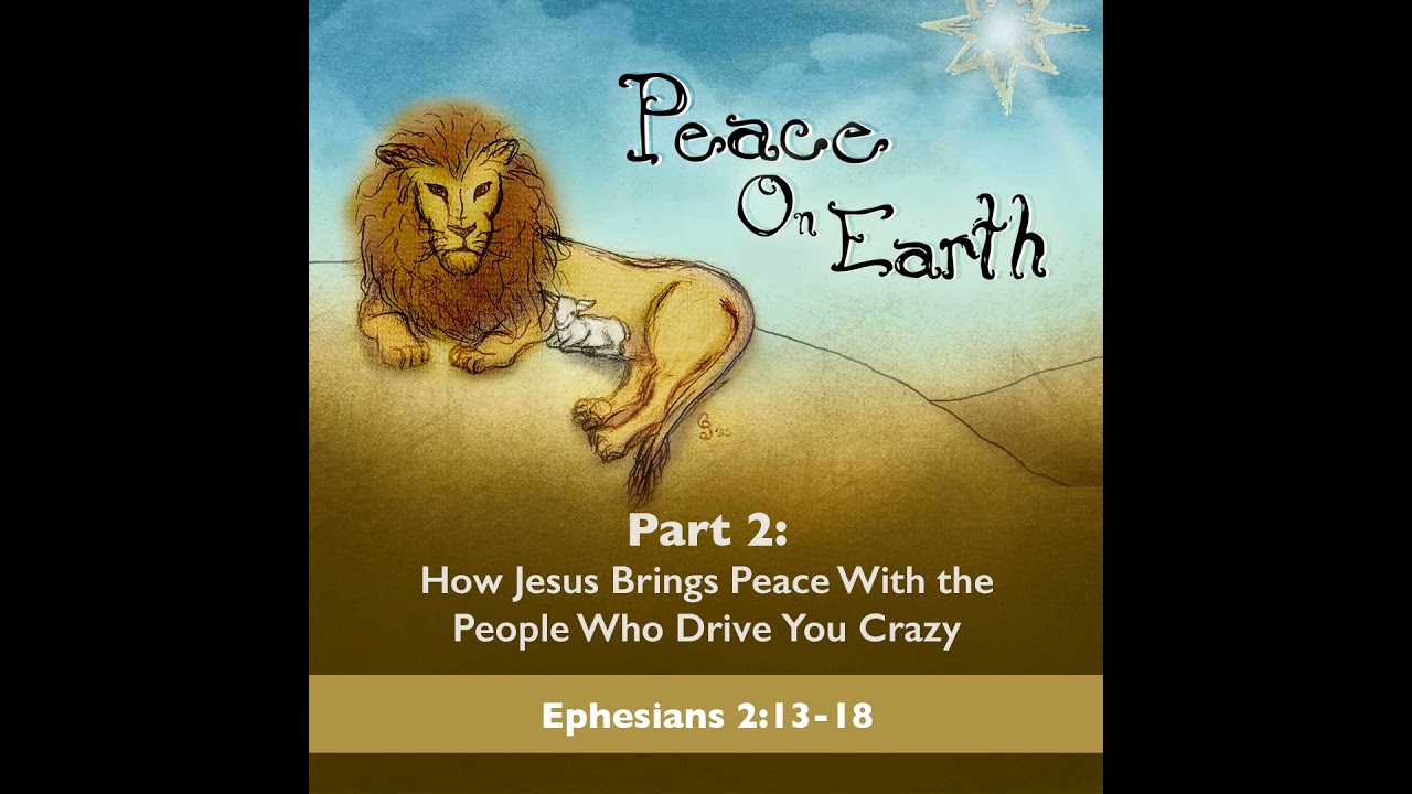 How Jesus Brings Peace With the People Who Drive You Crazy [Peace on Earth, pt 2]