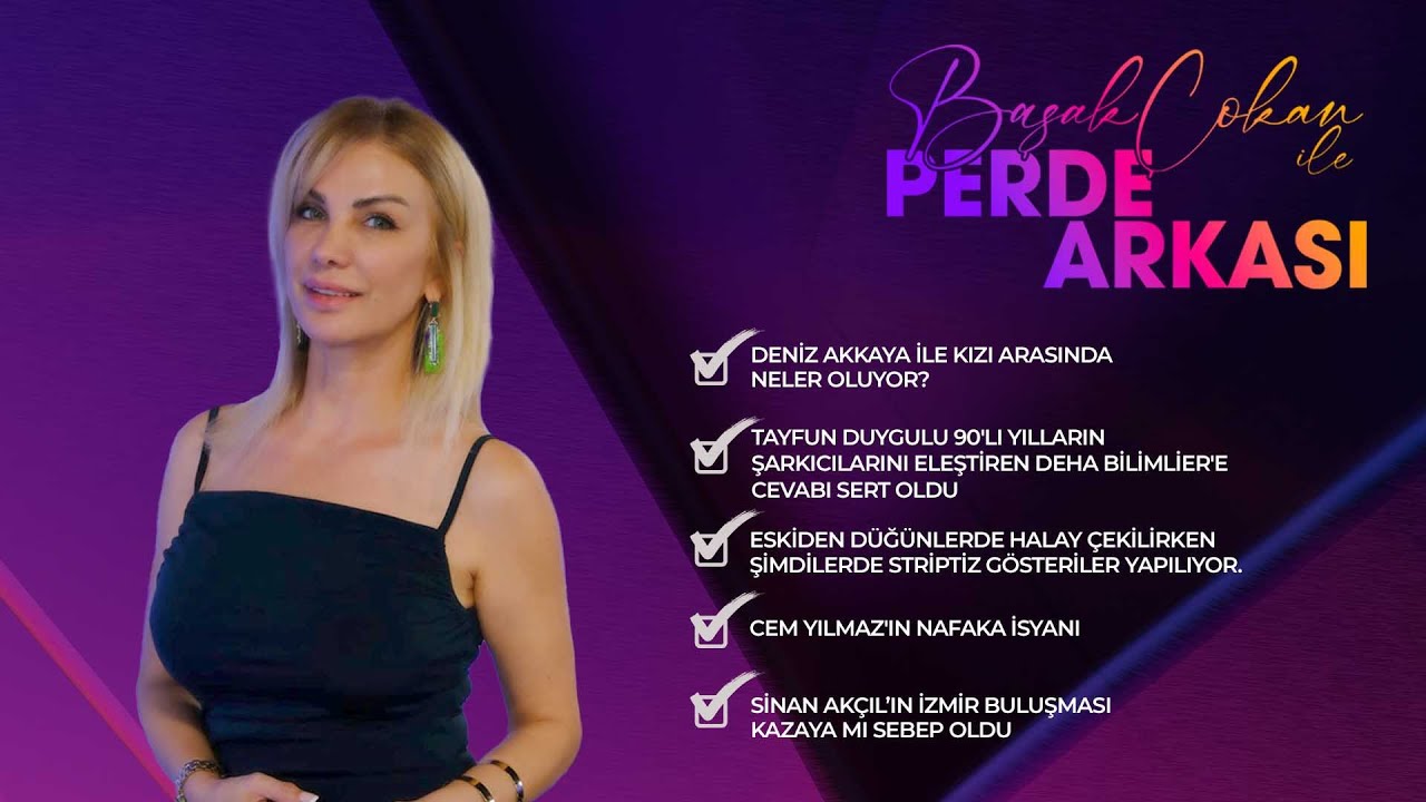 Başak Çokan İle Perde Arkası | Deniz Akkaya İle Kızı Arasında Neler Oluyor?