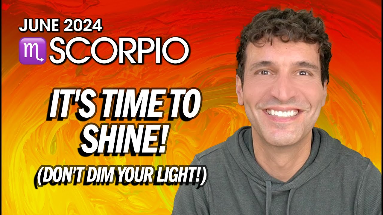 Scorpio June 2024: It's Time To Shine (Don't Dim Your Light!)