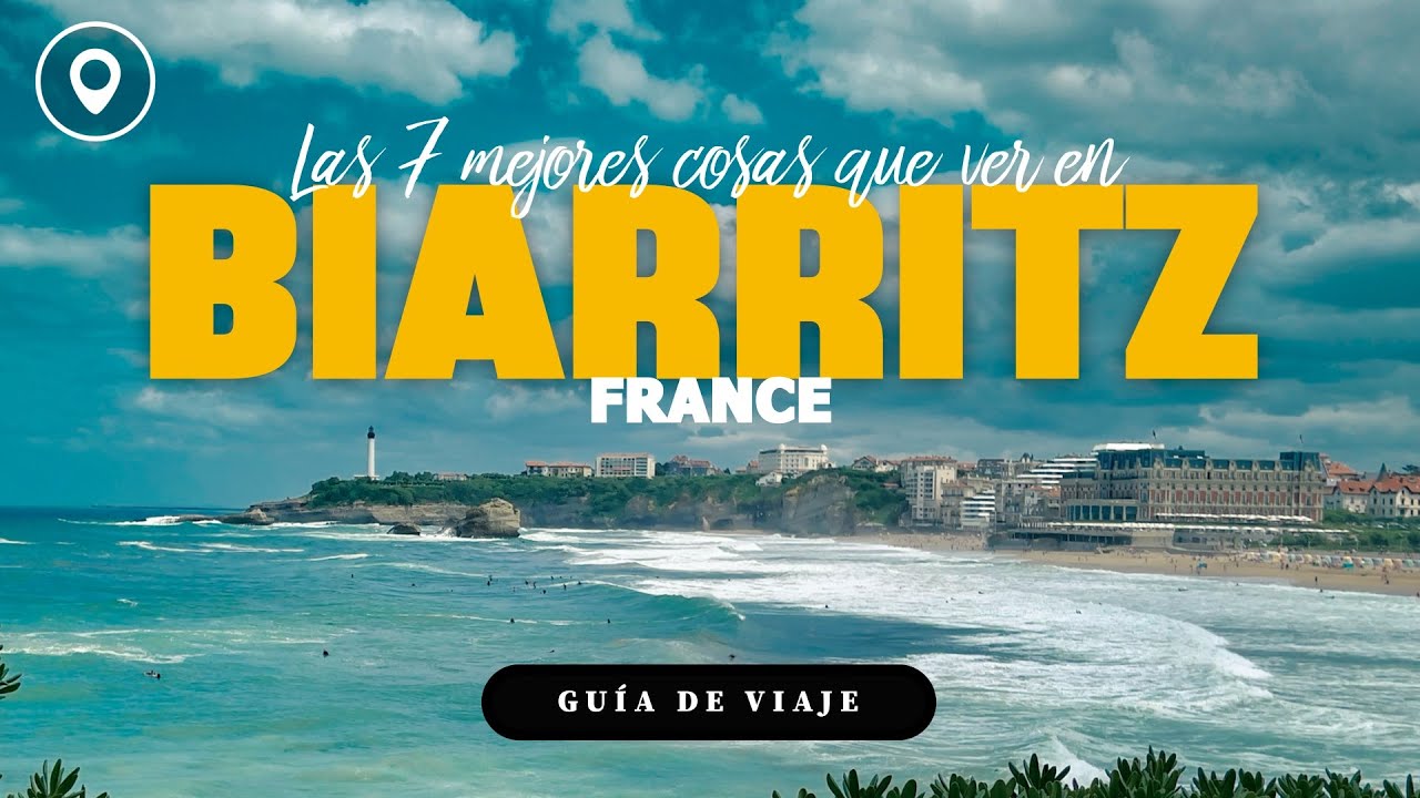 7 Lugares Imperdibles en Biarritz