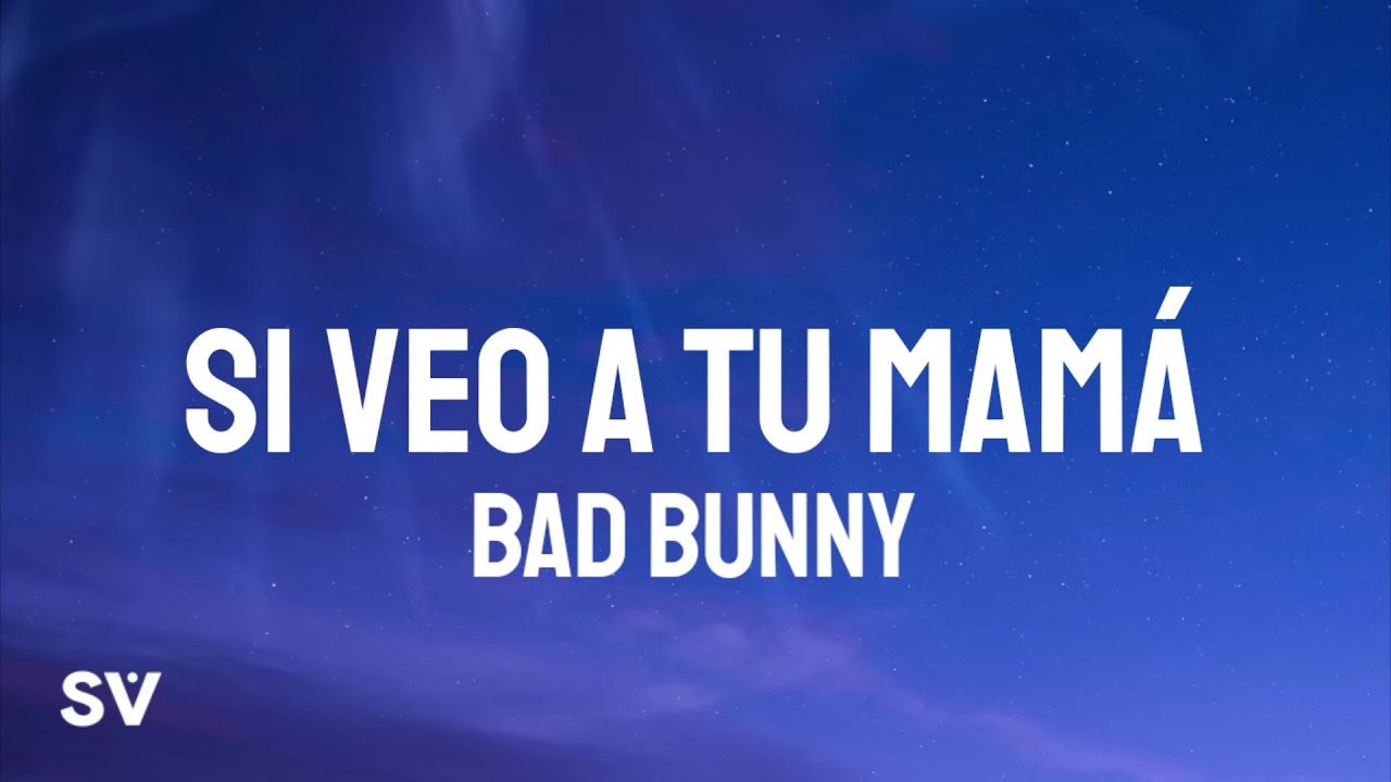 Bad Bunny - Si Veo a Tu Mam&aacute; (Letra/Lyrics) YHLQMDLG