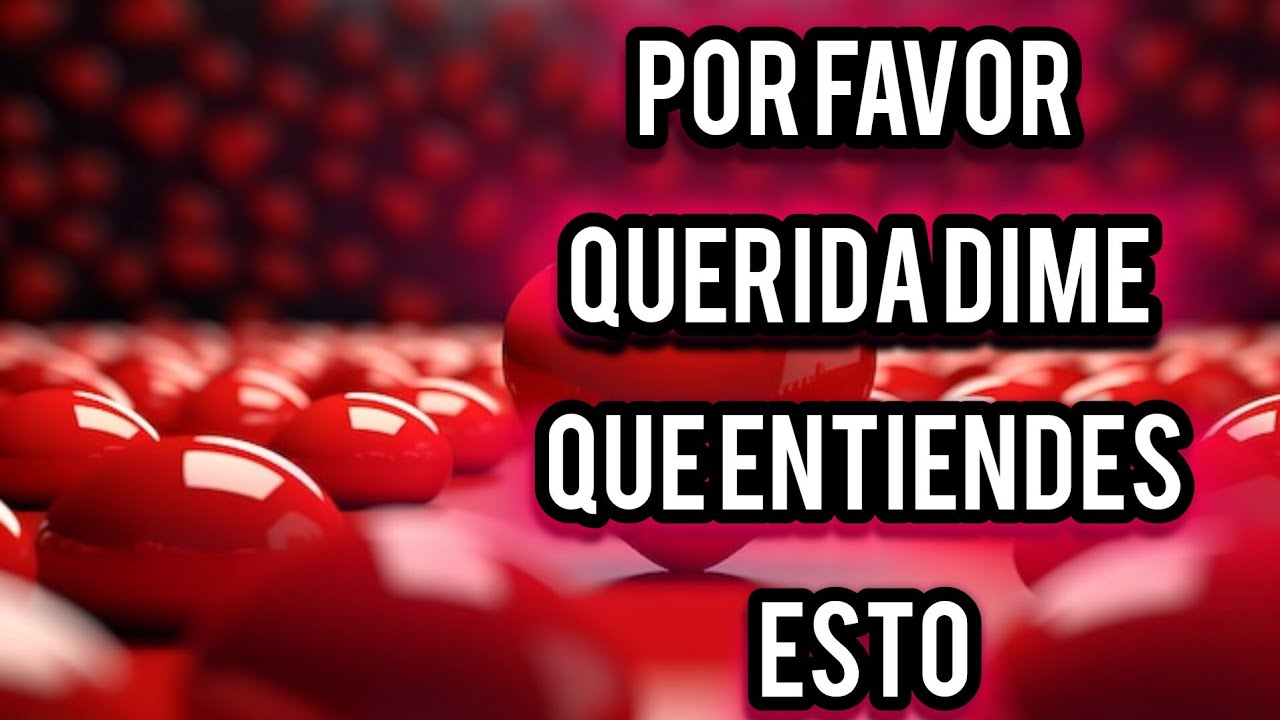 Por favor querida dime que entiendes esto querida por favor bb
