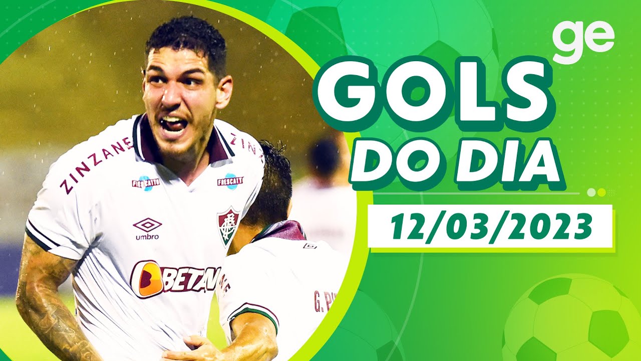 GOLS DO DIA 12/03/2023 | LISTAS | ge.globo