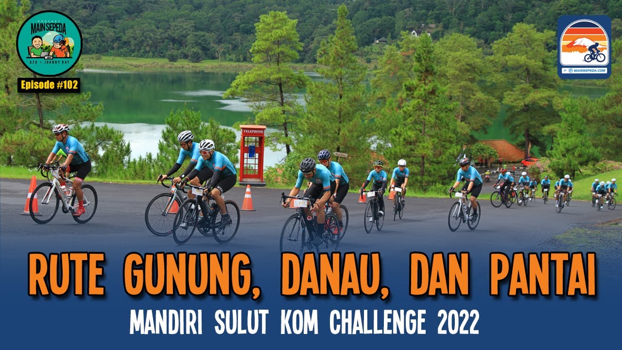 Rute Gunung, Danau, dan Pantai Mandiri Sulut KOM Challenge 2022 - Podcast Mainsepeda w Aza & Ray