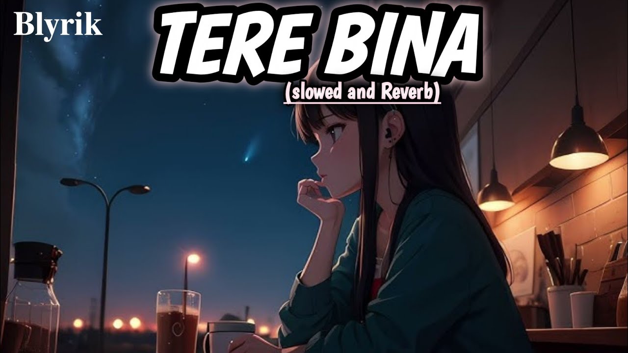 TERE BINA Full song| Slowed and Reverb |#slowedandreverb #viral #slowverse@BlyrikT 